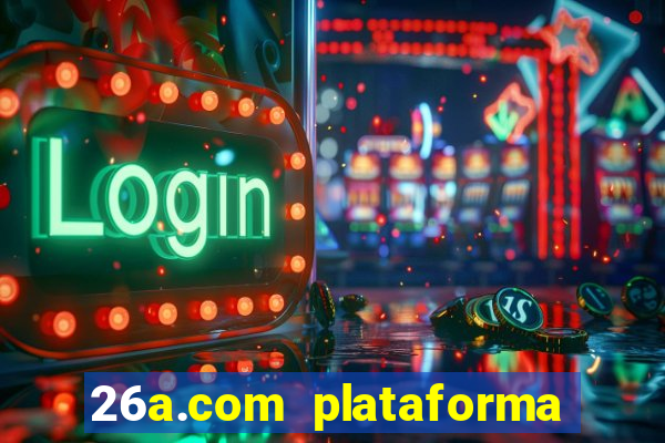 26a.com plataforma de jogos